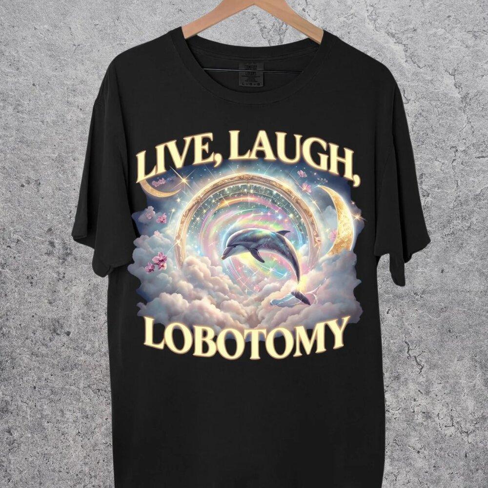 Live Laugh Lobotomy Unisex T-Shirt Dolphin Meme And Silly Graphic Tee